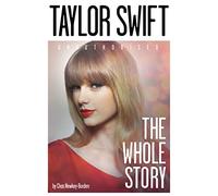Taylor Swift: The Whole Story: The 2014 biography of pop superstar Taylor Swift