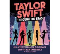 Taylor Swift Through the Eras: Era-Specific Trivia for the Ultimate Swiftie Fan Experience