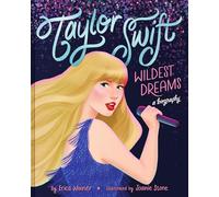 Taylor Swift: Wildest Dreams, A Biography: An Empowering Picture Book Biography About Her Journey to Stardom for Kids (Ages 4-8)