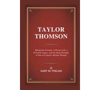 TAYLOR THOMSON: Behind the Fortune: A Private Life, a Powerful Legacy, and the Quiet Strength of One of Canada’s Richest Women (Voices That Shaped Our ... from Business, Sports, and Entertainment)