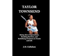 Taylor Townsend: Rising Above Expectations, Breaking Barriers, and Redefining Greatness in Tennis and Life