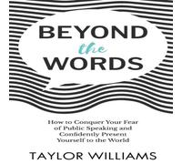 Taylor Williams Beyond the Words: How to Conquer Your Fear of Public Speaking and Taylor Williams Multicolor