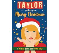 Taylor wishes you Merry Christmas: A Taylor Swift Book for Christmas. Xmas gift for Swifties. A Taylor Swift book gift