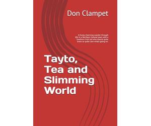 Tayto, Tea and Slimming World: A funny charming wander through life in a Northern Ireland town with a Southern Irish lad who doesnt quite know or quite care whats going on.