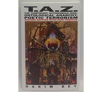 Taz: The Temporary Autonomous Zone, Ontological Anarchy, Poetic Terrorism (Autonomedia New Autonomy Series)