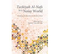 Tazkiyah Al-Nafs in a Noisy World: Purifying the Soul for the Modern Mind