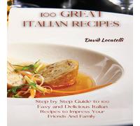 TBD 100 GREAT ITALIAN RECIPES: Step by Step Guide to 100 Easy and TBD Multicolor