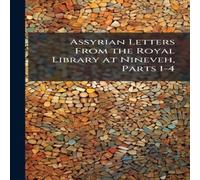 TBD Assyrian Letters From the Royal Library at Nineveh, Parts 1-4 TBD Multicolor