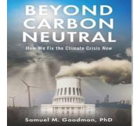 TBD Beyond Carbon Neutral: How We Fix the Climate Crisis Now Hardcover TBD Multicolor