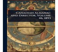 TBD Canadian Almanac & Director, Volume 46, 1893 Paperback Book TBD Multicolor