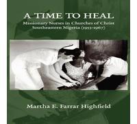 TBD Highfield A Time to Heal: Missionary Nurses in Churches of Christ TBD Multicolor