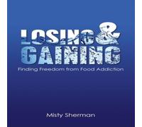 TBD Losing & Gaining: Finding Freedom from Food Addiction Paperback Book TBD Multicolor