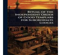 TBD Ritual of the Independent Order of Good Templars for Subordinate TBD Multicolor