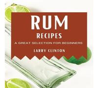 TBD RUM RECIPES: A GREAT SELECTION FOR BEGINNERS Paperback Book TBD Multicolor
