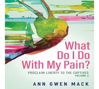TBD What Do I Do with My Pain? Volume 2: Proclaim Liberty to the TBD Multicolor