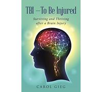 TBI-To Be Injured: Surviving and Thriving after a Brain Injury