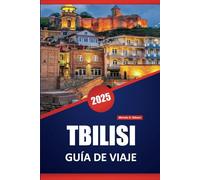 TBILISI GUÍA DE VIAJE 2025: Descubra la cocina local, los monumentos históricos, las experiencias culturales y los consejos prácticos para explorar la capital de Georgia