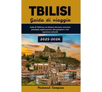 TBILISI Guida di viaggio 2025-2026: Guida di Tbilisi per un abitante del posto: attrazioni principali, angoli nascosti, cibo georgiano e vere esperienze culturali