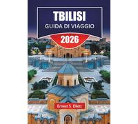 TBILISI GUIDA DI VIAGGIO 2025-2026: Scopri le principali attrazioni, le gemme nascoste, la cucina locale, i punti di riferimento culturali e i consigli pratici di viaggio nella capitale della Georgia
