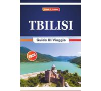 Tbilisi Guida Di Viaggio 2026: Esplorando l'architettura, la storia, l'arte, la cucina e le tradizioni della capitale della Georgia