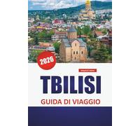 TBILISI GUIDA DI VIAGGIO 2026: Quartieri storici, bagni di zolfo, cucina locale, gite di un giorno e attrazioni culturali nella vibrante capitale della Georgia