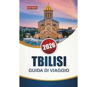 TBILISI GUIDA DI VIAGGIO 2026: Scopri le principali attrazioni, le gemme nascoste, i monumenti storici, la cucina locale e i consigli di viaggio nella capitale della Georgia