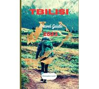 Tbilisi Travel Guide 2023: The Ultimate Guide to exploring Tbilisi. Take adventure, discover the culture and explore the great sights and hidden ... city of Georgia (TRAVEL GUIDE JOURNEY)