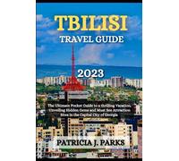TBILISI TRAVEL GUIDE 2023: The Ultimate Pocket Guide to a Thrilling Vacation, Unveiling Hidden Gems and Must See Attraction Sites in the Capital City of Georgia (Globetrotters Odyssey)