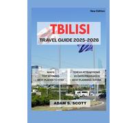 TBILISI TRAVEL GUIDE 2025-2026: Unveiling Georgia’s vibrant capital with firsthand insights, detailed maps, authentic food and wine journeys, cultural ... itineraries." (Adams local travel tips)