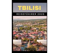 TBILISI TRAVEL GUIDE 2025 (GOLBAL TRAVEL GUIDE FOR ALL AGES)