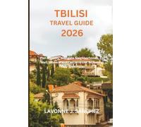 Tbilisi Travel Guide 2026: Plan Smartly, Navigate Neighborhoods, Eat Well, Understand Customs and Explore at Your Own Pace