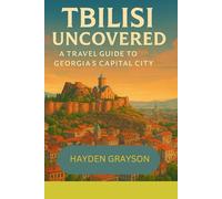 Tbilisi Uncovered: A travel guide to Georgia's capital city