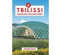 Tbilissi Guide de Voyage 2025: Le manuel essentiel des meilleurs endroits, des sites touristiques les plus populaires et des lieux secrets locaux
