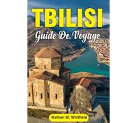 TBILISSI GUIDE DE VOYAGE: Explorez la capitale de la Géorgie en 2025 : principales attractions, gastronomie, vin, culture et excursions d'une journée ... inoubliable pour célibataires et mariés)