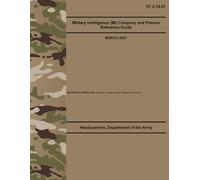 TC 2-19.01 Military Intelligence (MI) Company and Platoon Reference Guide - Mar. 2021