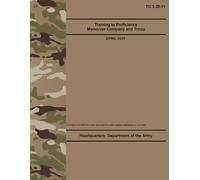 TC 3-20.11 Training to Proficiency Maneuver Company and Troop - Apr. 2021