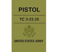 TC 3-23.35: Pistol (2017): Official U.S. Army Training Circular