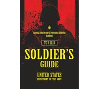 TC 7-21.13 SOLDIER’S GUIDE: [Annotated] Essential Army Doctrine & Professional Soldiering Handbook