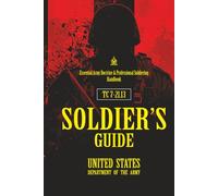 TC 7-21.13 SOLDIER’S GUIDE: [Annotated] Essential Army Doctrine & Professional Soldiering Handbook