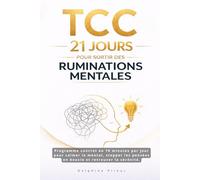 TCC : 21 jours pour sortir des ruminations mentales: Programme concret en 10 minutes par jour pour calmer le mental, stopper les pensées en boucle et retrouver la sérénité.