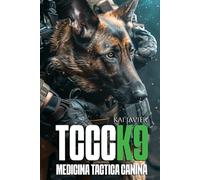 TCCC K9: Medicina Táctica Canina · Manual Operativo de Tactical Combat Casualty Care para Perros de Trabajo