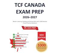 TCF Canada Exam Prep: Master Listening, Reading and Writing Skills with 1,000 Realistic French Practice Questions