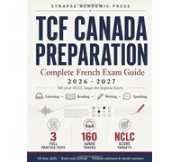 TCF Canada Preparation: Complete French Exam Guide 2026-2027: A Study Guide and Workbook to Hit Your NCLC Target for Express Entry - Four Skills, Practice Tests, Audio, Writing & Speaking Models