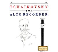 Tchaikovsky for Alto Recorder: 10 Easy Themes for Alto Recorder Beginner Book