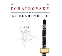 Tchaikovsky pour la Clarinette: 10 pièces faciles pour la Clarinette débutant livre