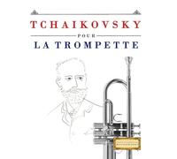 Tchaikovsky pour la Trompette: 10 pièces faciles pour la Trompette débutant livre