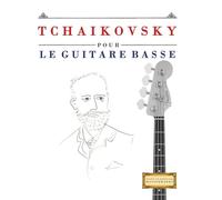 Tchaikovsky pour le Guitare Basse: 10 pièces faciles pour le Guitare Basse débutant livre