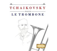 Tchaikovsky pour le Trombone: 10 pièces faciles pour le Trombone débutant livre