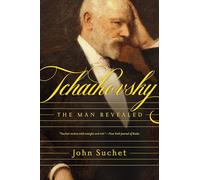 Tchaikovsky: The Man Revealed