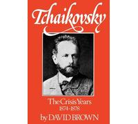 Tchaikovsky V2 Crisis Yrs: The Crisis Years, 1874-1878